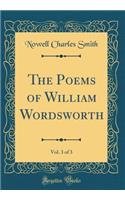 The Poems of William Wordsworth, Vol. 3 of 3 (Classic Reprint)