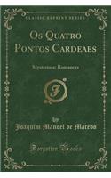 OS Quatro Pontos Cardeaes: Mysteriosa; Romances (Classic Reprint): Mysteriosa; Romances (Classic Reprint)