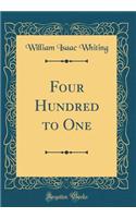 Four Hundred to One (Classic Reprint)