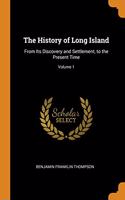 History of Long Island: From Its Discovery and Settlement, to the Present Time; Volume 1