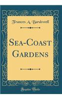 Sea-Coast Gardens (Classic Reprint)