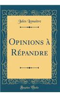 Opinions à Répandre (Classic Reprint)