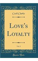 Love's Loyalty, Vol. 2 (Classic Reprint)