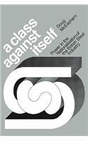 Class Against Itself: Power and the Nationalisation of the British Steel Industry
