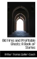 Old Fires and Profitable Ghosts: A Book of Stories