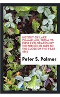 History of Lake Champlain, from Its First Exploration by the French in 1609 to the Close of the Year 1814