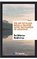 The Art of Pluck. Being a Treatise After the Fashion of Aristotle