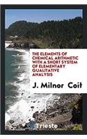 The Elements of Chemical Arithmetic with a Short System of Elementary Qualitative Analysis