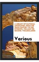 A Library of National Antiquities, from the Tenth Century to the Fifteenth, Volume the Second. Vocabularies