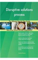 Disruptive solutions process The Ultimate Step-By-Step Guide