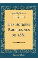 Les SoirÃ©es Parisiennes de 1881 (Classic Reprint)
