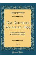 Das Deutsche Volkslied, 1899, Vol. 1: Zeitschrift für Seine Kenntnis und Pflege (Classic Reprint)