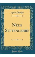 Neue Sittenlehre (Classic Reprint)