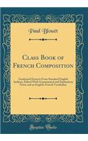 Class Book of French Composition: Graduated Extracts From Standard English Authors; Edited With Grammatical and Explanatory Notes and an English-French Vocabulary (Classic Reprint)