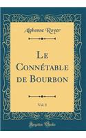 Le Connétable de Bourbon, Vol. 1 (Classic Reprint)