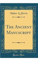 The Ancient Manuscript (Classic Reprint)