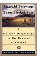 Emerald Fairways and Foam-Flecked Seas: A Golfer's Pilgrimage to the Courses of Ireland