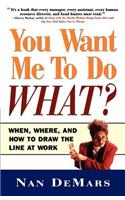 You Want Me to Do What