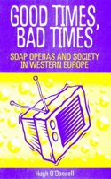 Good Times, Bad Times: Soap Operas and Society in Western Europe Paperback â€“ 1 December 1998