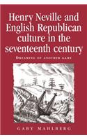 Henry Neville and English Republican Culture in the Seventeenth Century