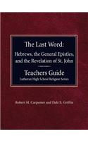 Last Word Hebrews, General Epistles, and the Revelation of St. John Teacher's Guide Lutheran High School Religion Series