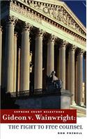 Gideon V. Wainwright: The Right to Free Counsel(Supreme Court Milestones)