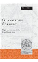 Glamorous Sorcery: Magic and Literacy in the High Middle Ages