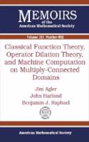 Classical Function Theory, Operator Dilation Theory, and Machine Computation on Multiply-connected Domains: (Memoirs of the American Mathematical Society)