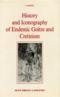 History and Iconography of Endemic Goitre and Cretinism