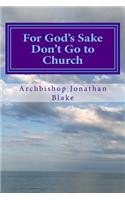 For God's Sake Don't Go to Church