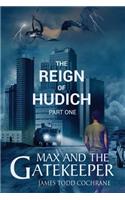 Reign of Hudich Part I (Max and the Gatekeeper Book V)