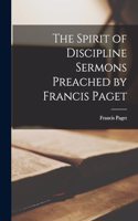 Spirit of Discipline Sermons Preached by Francis Paget