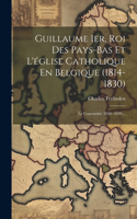 Guillaume 1er, Roi Des Pays-bas Et L'église Catholique En Belgique (1814-1830)