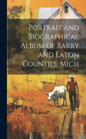 Portrait and Biographical Album of Barry and Eaton Counties, Mich