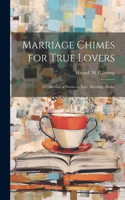 Marriage Chimes for True Lovers; a Collection of Poems on Love, Marriage, Home