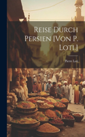 Reise Durch Persien [von P. Loti.]