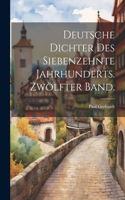 Deutsche Dichter des siebenzehnte Jahrhunderts. Zwölfter Band.
