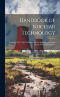 Handbook of Nuclear Technology: Summary of the Useful Techniques for the Application of Atomic Energy for Peaceful Purposes