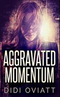 Aggravated Momentum: Premium Hardcover Edition