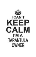 I Can't Keep Calm I'm A Tarantula Owner: Notebook: Creative Tarantula Owner Notebook, Journal Gift, Diary, Doodle Gift or Notebook 6 x 9 Compact Size- 109 Blank Lined Pages