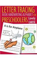 Letter Tracing Book Handwriting Alphabet for Preschoolers Lovely Earth: Letter Tracing Book Practice for Kids Ages 3+ Alphabet Writing Practice Handwriting Workbook Kindergarten toddler