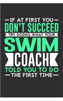 If At First You Don't Succeed Try Doing What Your Swimming Coach Told You To Do The First Time: 100 page 6 x 9 Blank lined journal for sport lovers perfect Gift to jot down his ideas and notes