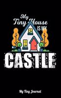 My Tiny House Is My Castle My Tiny Journal