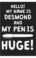 Hello! My Name Is DESMOND And My Pen Is Huge!: Blank Name Personalized & Customized Dirty Penis Joke Pun Notebook Journal for Men, Dotted. Men Writing Accessories Item for Proud Male Persons With