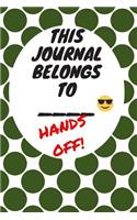 This Journal Belongs to: Hands Off, Everywhere with You, Easy to Carry, 6 x 9, 120 pages companion, Dark Green