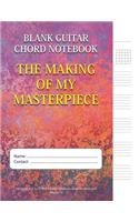 The Making Of My Masterpiece - Blank Guitar Chord Notebook: 100-page 8.5 x 11 Blank Guitar Tablature Book For Musicians (Volume 75)(75 Blank Guitar Tab Notebook)