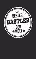 Bester Bastler Der Welt: A5 Blanko - Notebook - Notizbuch - Taschenbuch - Journal - Tagebuch - Ein lustiges Geschenk für die Besten Männer Der Welt