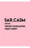 Sar.casm Noun Your body's natural defense against stupidity: Lined Journal - Sarcasm Funny Sayings Sarcastic Quotes Joke Women Gift - Pink Ruled Diary, Prayer, Gratitude, Writing, Travel, Notebook For Men Wome