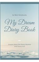 My Dream Diary Book: Dream Diary For Every Women And Every Girl (Journal Workbook, Dreamer's Notebook, 100 Pages)