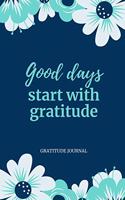 Good Days Start with Gratitude Gratitude Journal